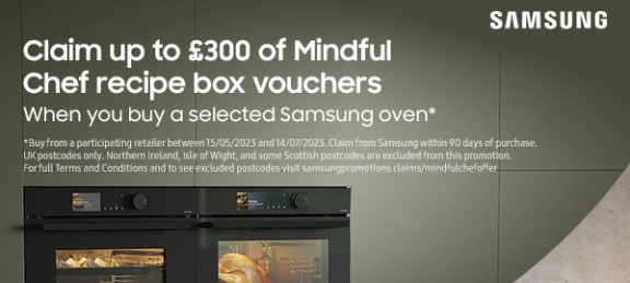 Claim up to £300 in mindful chef vouchers with qualifying Samsung ovens.